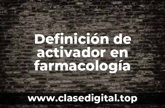 Definición de activador en farmacología