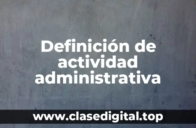 Definición de actividad administrativa