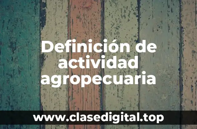 Definición de actividad agropecuaria