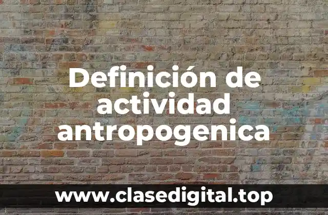 Definición de actividad antropogenica