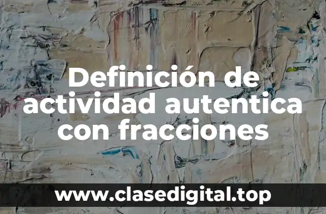 Definición de actividad autentica con fracciones