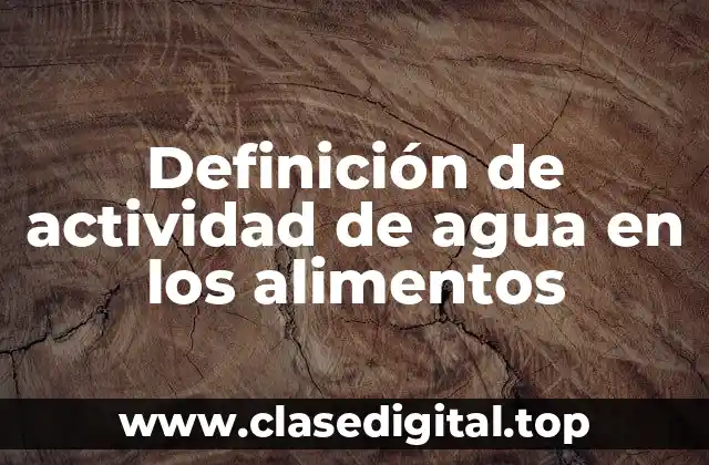 Definición de actividad de agua en los alimentos
