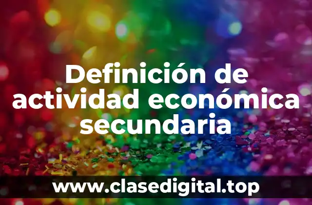 Definición de actividad económica secundaria