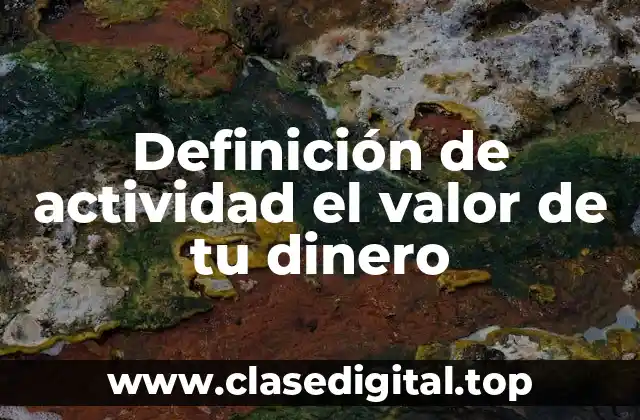 Definición de actividad el valor de tu dinero