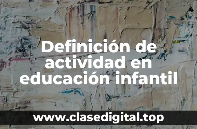 Definición de actividad en educación infantil