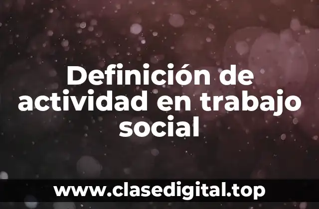 Definición de actividad en trabajo social