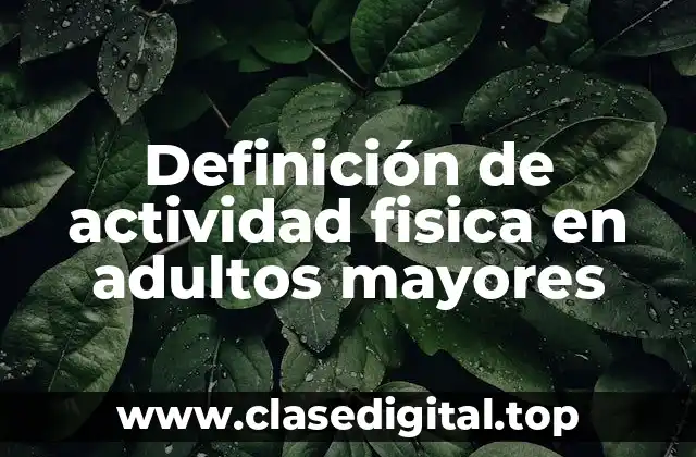 Definición de actividad fisica en adultos mayores