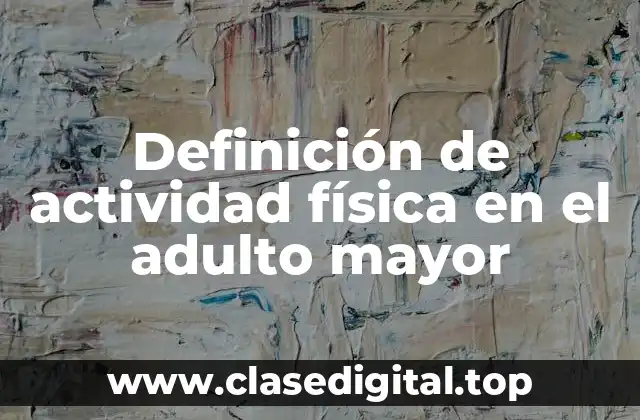 Definición de actividad física en el adulto mayor