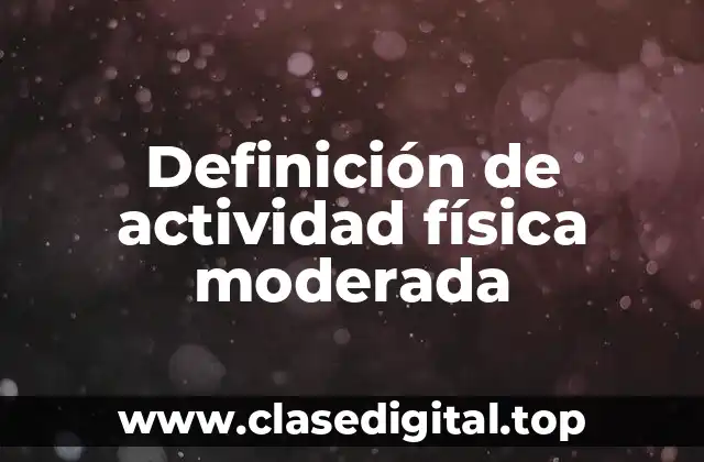 Definición técnica de actividad física moderada