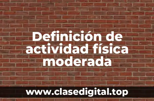 Definición de actividad física moderada