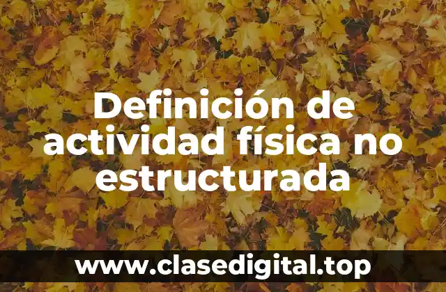 Definición de actividad física no estructurada