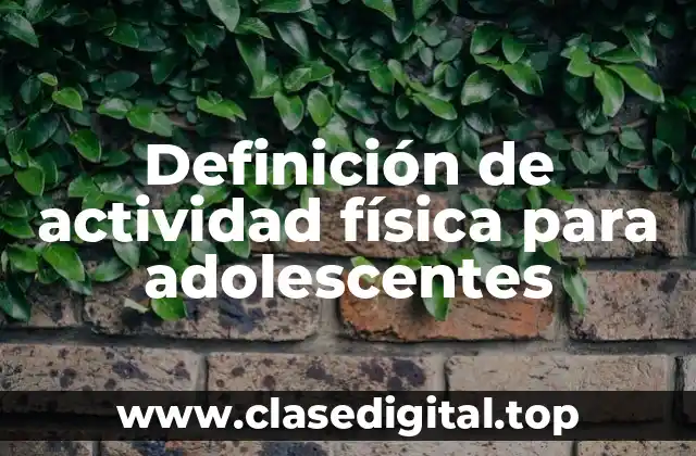 Definición de actividad física para adolescentes