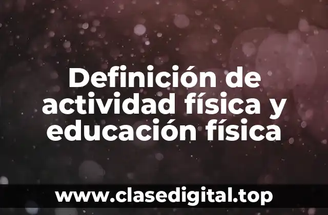 Definición de actividad física y educación física