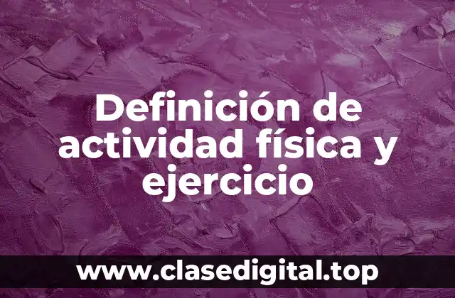 Definición de actividad física y ejercicio