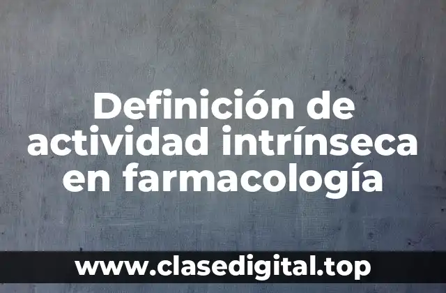 Definición de actividad intrínseca en farmacología