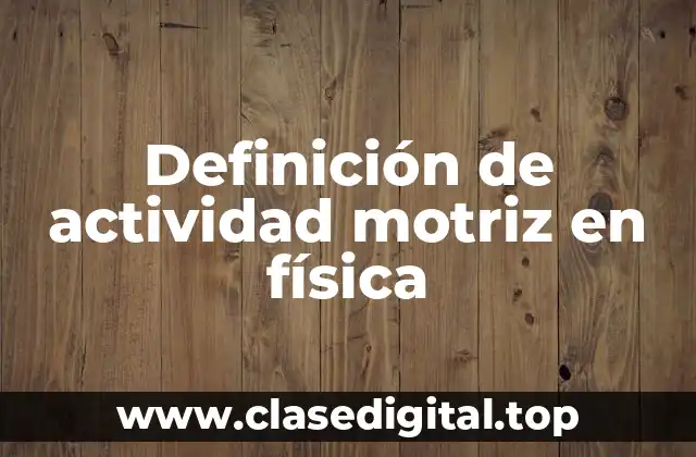 Definición de actividad motriz en física