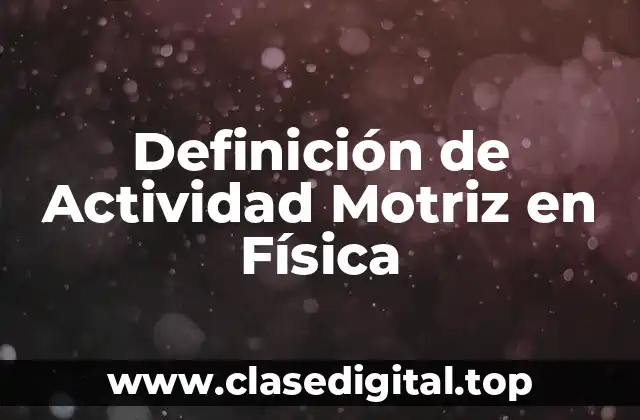 Definición de Actividad Motriz en Física