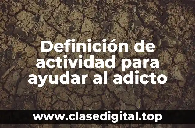 Definición de actividad para ayudar al adicto