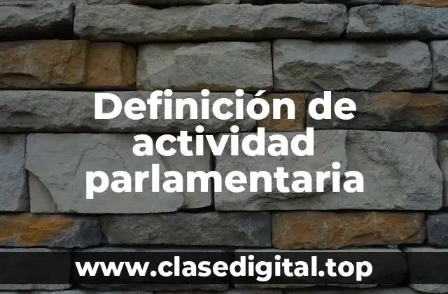 Definición de actividad parlamentaria