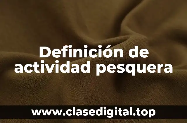 Definición técnica de actividad pesquera