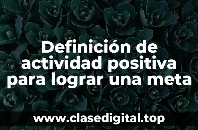 Definición de actividad positiva para lograr una meta