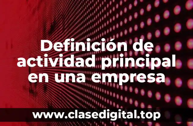 Definición de actividad principal en una empresa