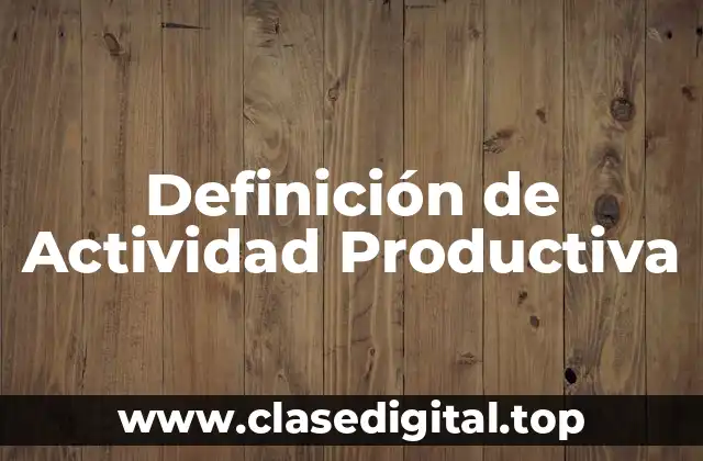 Definición Técnica de Actividad Productiva