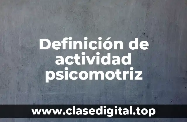 Definición técnica de actividad psicomotriz