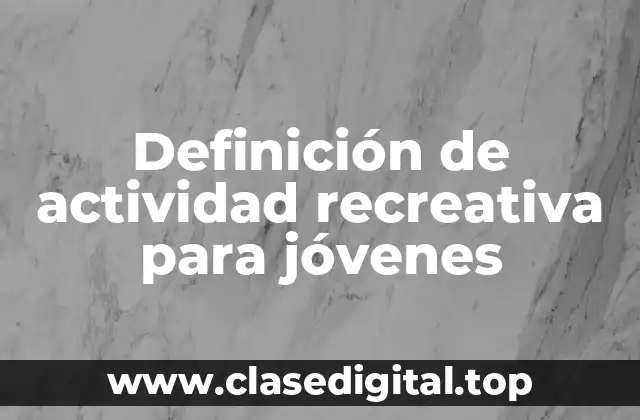 Ejemplos de actividad recreativa para jóvenes