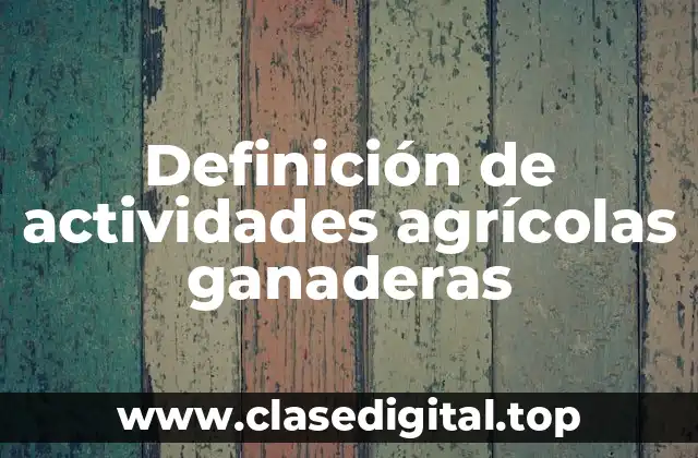 Definición de actividades agrícolas ganaderas