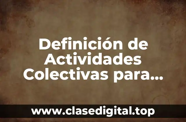 Definición de Actividades Colectivas para Niños de Preescolar