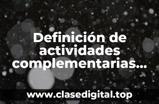 Definición de actividades complementarias preparatoria historia