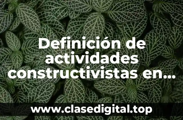 Definición de actividades constructivistas en el aula Aguirre 2005