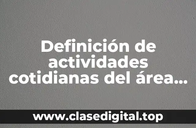 Ejemplos de actividades cotidianas del área investigativa