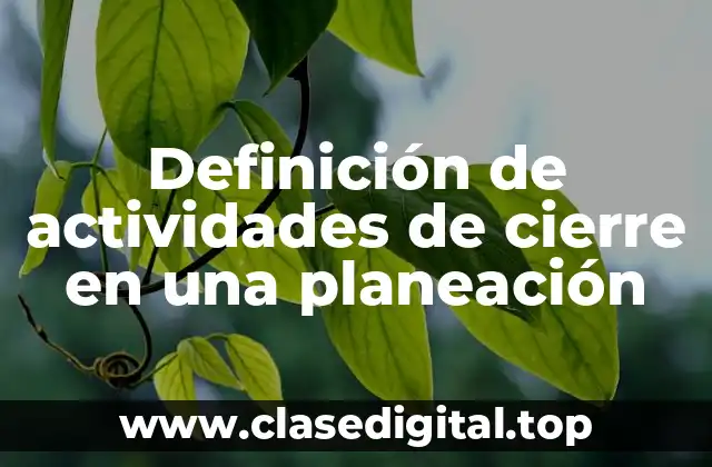 Definición de actividades de cierre en una planeación