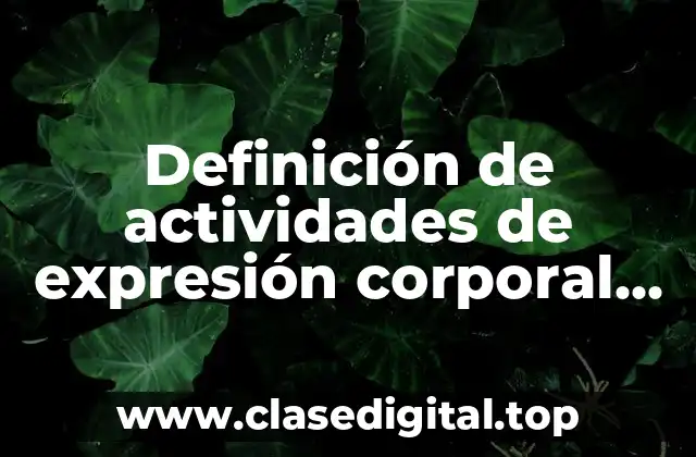 Definición de actividades de expresión corporal educación física