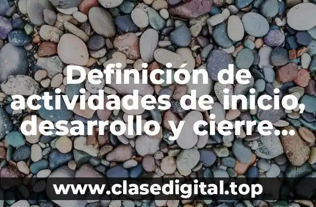 Definición de actividades de inicio, desarrollo y cierre para secundaria