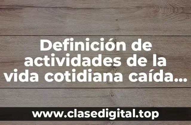 Definición de actividades de la vida cotidiana caída libre