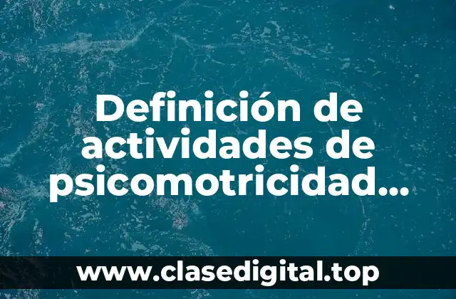 Ejemplos de actividades de psicomotricidad