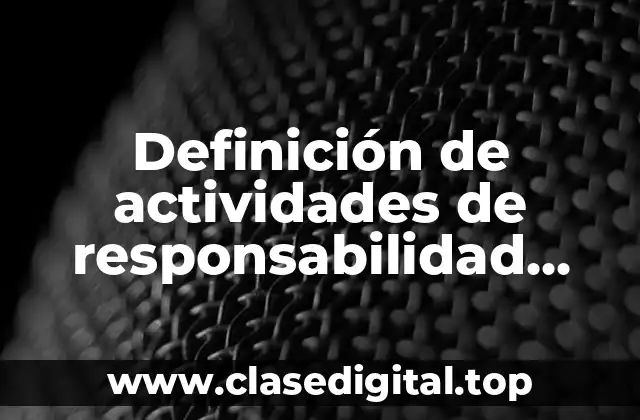 Definición de actividades de responsabilidad social de una empresa