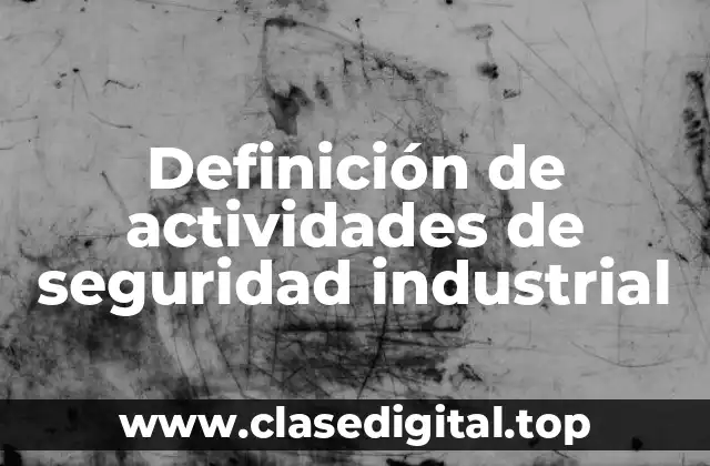 Definición de actividades de seguridad industrial