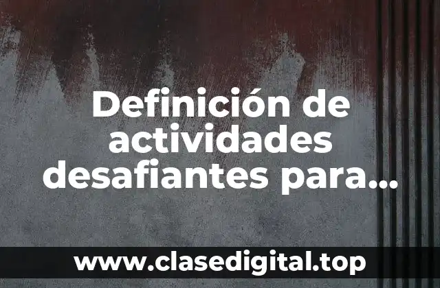 Definición de actividades desafiantes para niños