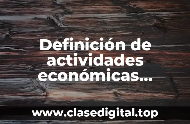 Definición de actividades económicas primarias y secundarias