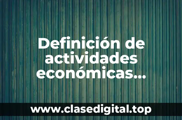 Definición de actividades económicas productivas e improductivas