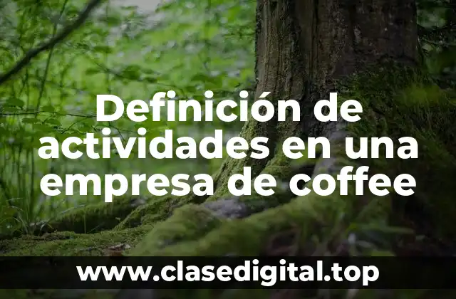 Definición de actividades en una empresa de coffee