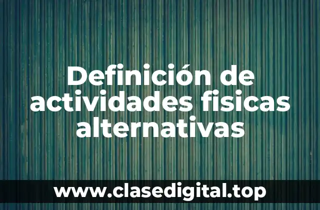 Definición de actividades fisicas alternativas