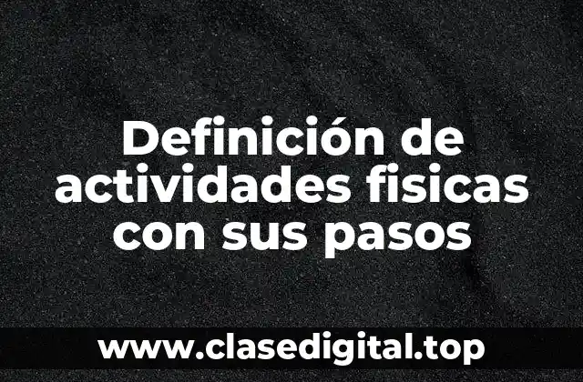Definición de actividades fisicas con sus pasos