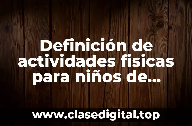 Definición de actividades fisicas para niños de primaria