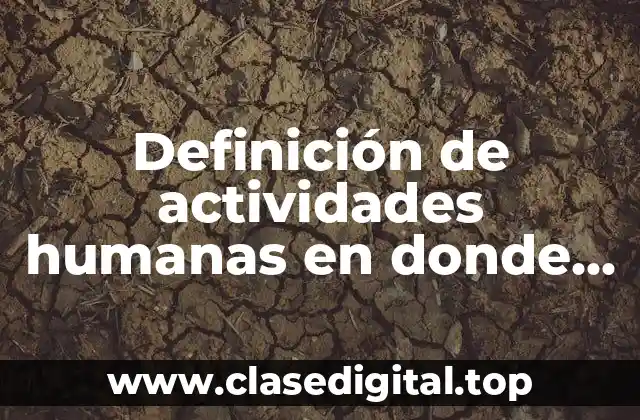 Ejemplos de actividades humanas en donde participe la geología
