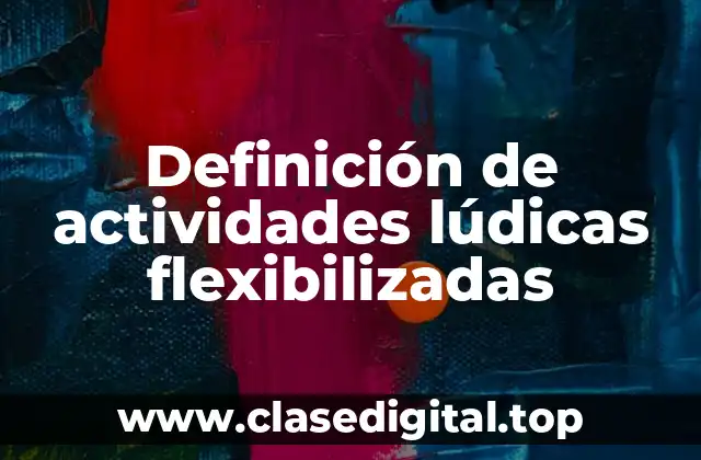 Definición de actividades lúdicas flexibilizadas